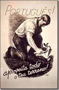 un manifesto della propaganda salazarista dice: "portoghese! Approfitta di tutto il tuo terreno!" e vi è l'immagine di un uomo che lavora la terra.